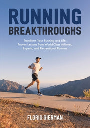 Running Breakthroughs: Transform Your Running and Life: Proven Lessons from World-Class Athletes, Experts, and Recreational Runners by Gierman, Floris