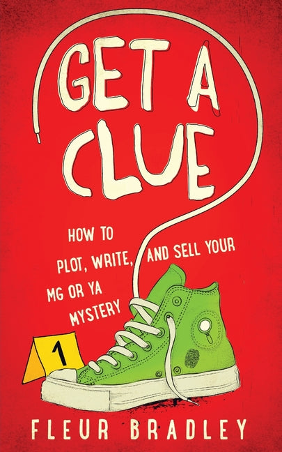 Get a Clue: How to Plot, Write, and Sell Your MG or YA Mystery -- Fleur Bradley, Paperback