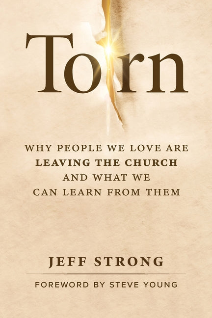 Torn: Why People We Love Are Leaving the Church and What We Can Learn from Them -- Jeff Strong, Paperback