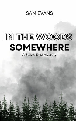 In the Woods Somewhere: A Stevie Diaz Mystery by Evans, Sam