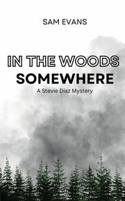 In the Woods Somewhere: A Stevie Diaz Mystery by Evans, Sam