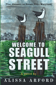 Welcome to Seagull Street: That Summer in Ocean City, Maryland by Arford, Alissa A.