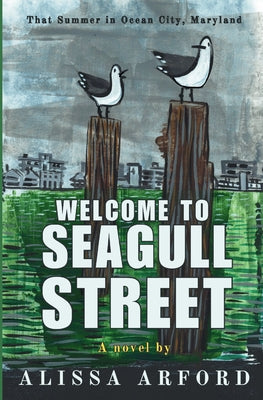 Welcome to Seagull Street: That Summer in Ocean City, Maryland by Arford, Alissa A.