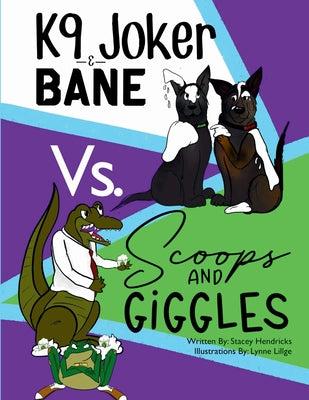 K9 Joker & Bane Vs. Scoops and Giggles by Hendricks, Stacey
