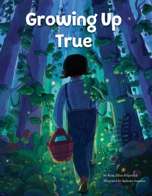 Growing Up True by Kilpatrick, Ryan Jillian