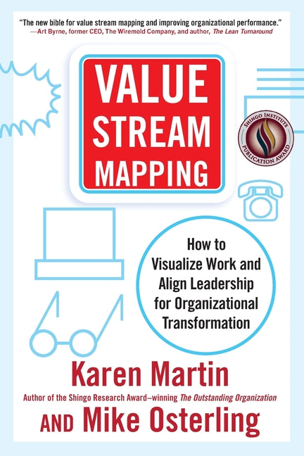 Value Stream Mapping: How to Visualize Work and Align Leadership for Organizational Transformation -- Karen Martin, Paperback