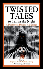 Twisted Tales to Tell in the Night: A Halloween Horror Anthology by Rose, Stephanie
