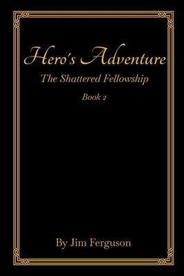 Hero's Adventure: The Shattered Fellowship -- Jim Ferguson, Paperback
