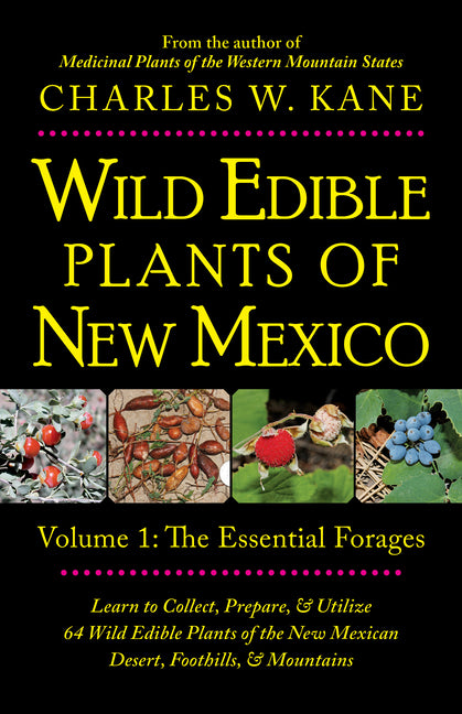 Wild Edible Plants of New Mexico: Volume 1: The Essentail Forages -- Charles W. Kane, Paperback