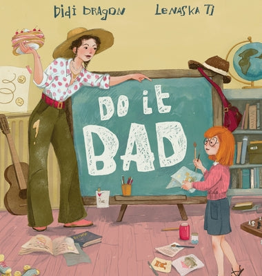 Do It Bad: A Growth Mindset Book for Kids Who Learn by Making Mistakes by Dragon, Didi