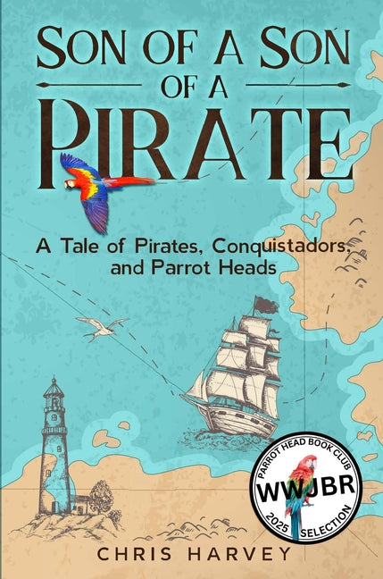 Son of a Son of a Pirate: A Tale of Pirates, Conquistadors, and Parrot Heads -- Chris Harvey, Paperback