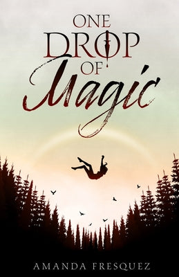 One Drop of Magic -- Amanda Fresquez, Paperback