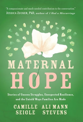 Maternal Hope: Stories of Unseen Struggles, Unexpected Resilience, and the Untold Ways Families Are Made by Seigle, Camille