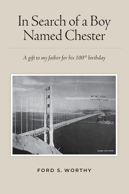 In Search of a Boy Named Chester: A gift to my father for his 100th birthday -- Ford S. Worthy, Paperback