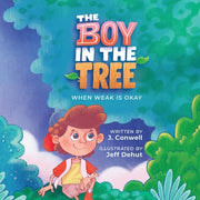 The Boy in the Tree: When Weak is Okay by Conwell, J.
