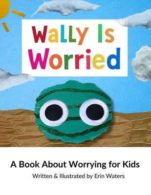 Wally Is Worried: A Book About Worrying for Kids by Waters, Erin