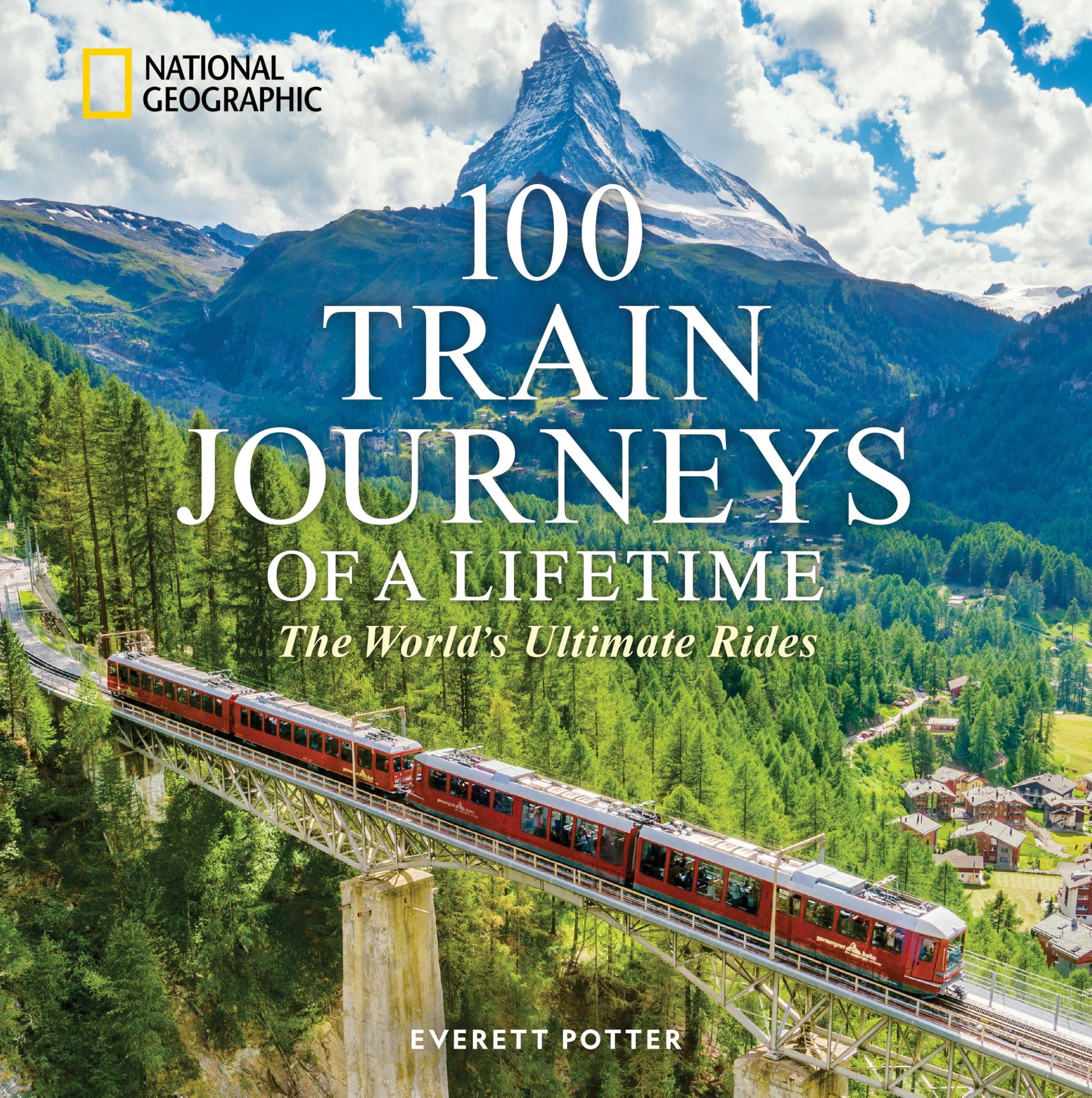 100 Train Journeys of a Lifetime: The World's Ultimate Rides by Potter, Everett