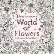 World of Flowers: A Coloring Book and Floral Adventure by Basford, Johanna