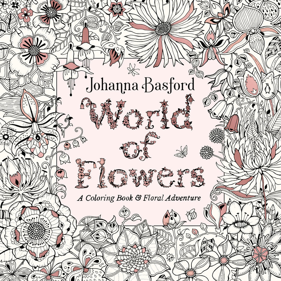 World of Flowers: A Coloring Book and Floral Adventure -- Johanna Basford, Paperback