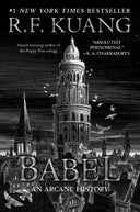 Babel: Or the Necessity of Violence: An Arcane History of the Oxford Translators' Revolution -- R. F. Kuang, Paperback