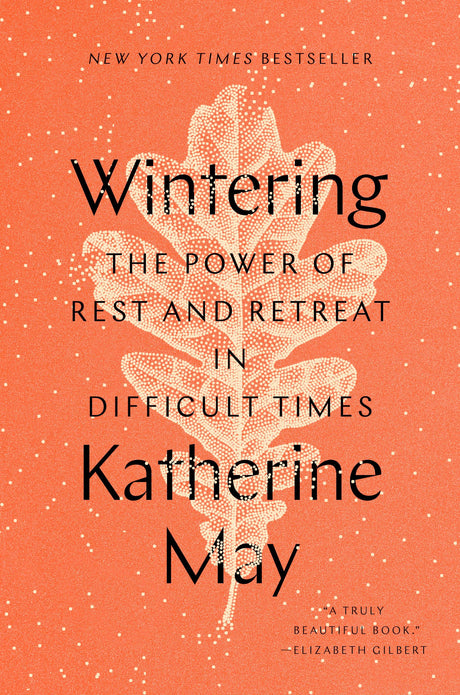 Wintering: The Power of Rest and Retreat in Difficult Times -- Katherine May, Hardcover