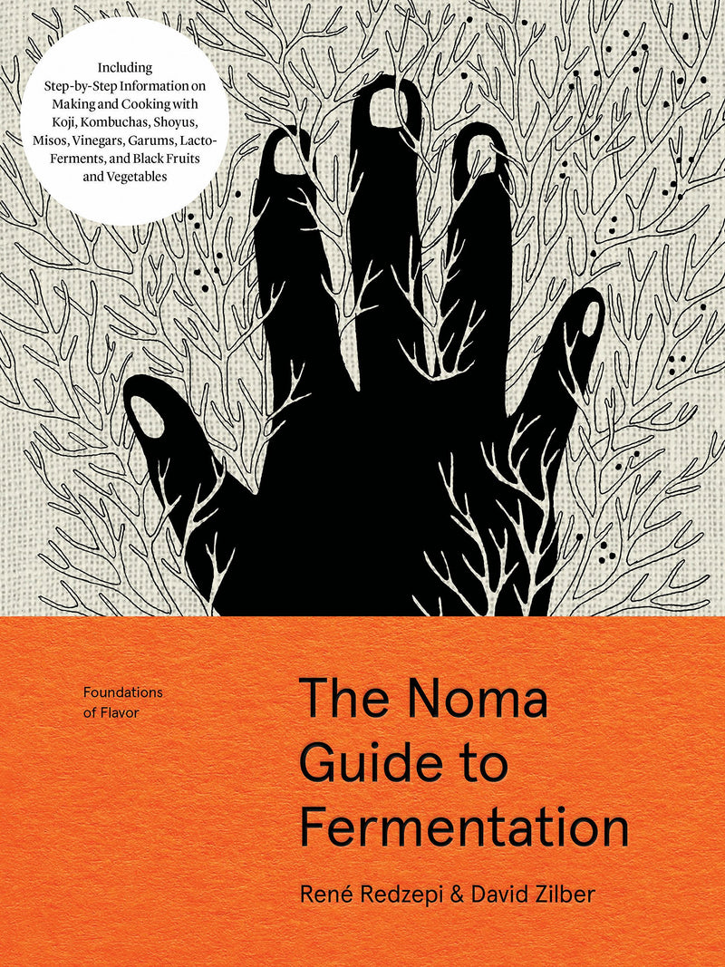 The Noma Guide to Fermentation: Including Koji, Kombuchas, Shoyus, Misos, Vinegars, Garums, Lacto-Ferments, and Black Fruits and Vegetables by Redzepi, René