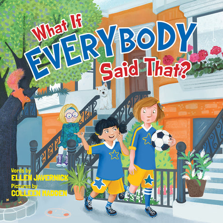 What If Everybody Said That? -- Ellen Javernick, Hardcover