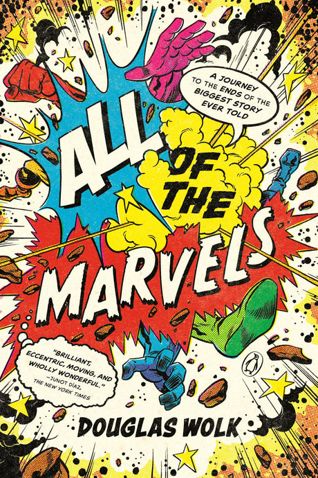 All of the Marvels: A Journey to the Ends of the Biggest Story Ever Told -- Douglas Wolk, Paperback
