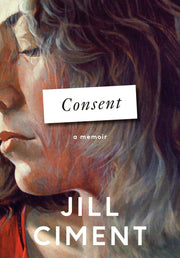 Consent: A Memoir by Ciment, Jill