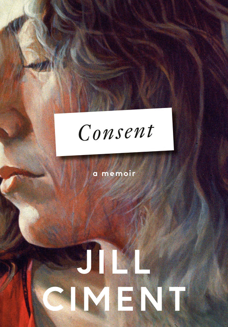 Consent: A Memoir -- Jill Ciment, Hardcover