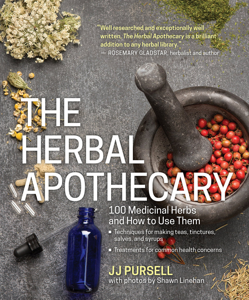 The Herbal Apothecary: 100 Medicinal Herbs and How to Use Them by Pursell, Jj