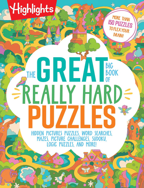 The Great Big Book of Really Hard Puzzles: 256 Pages of Mind-Twisting Mazes, Logic Games and Hidden Pictures Puzzles, Highlights Activity Book for Kid -- Highlights, Paperback