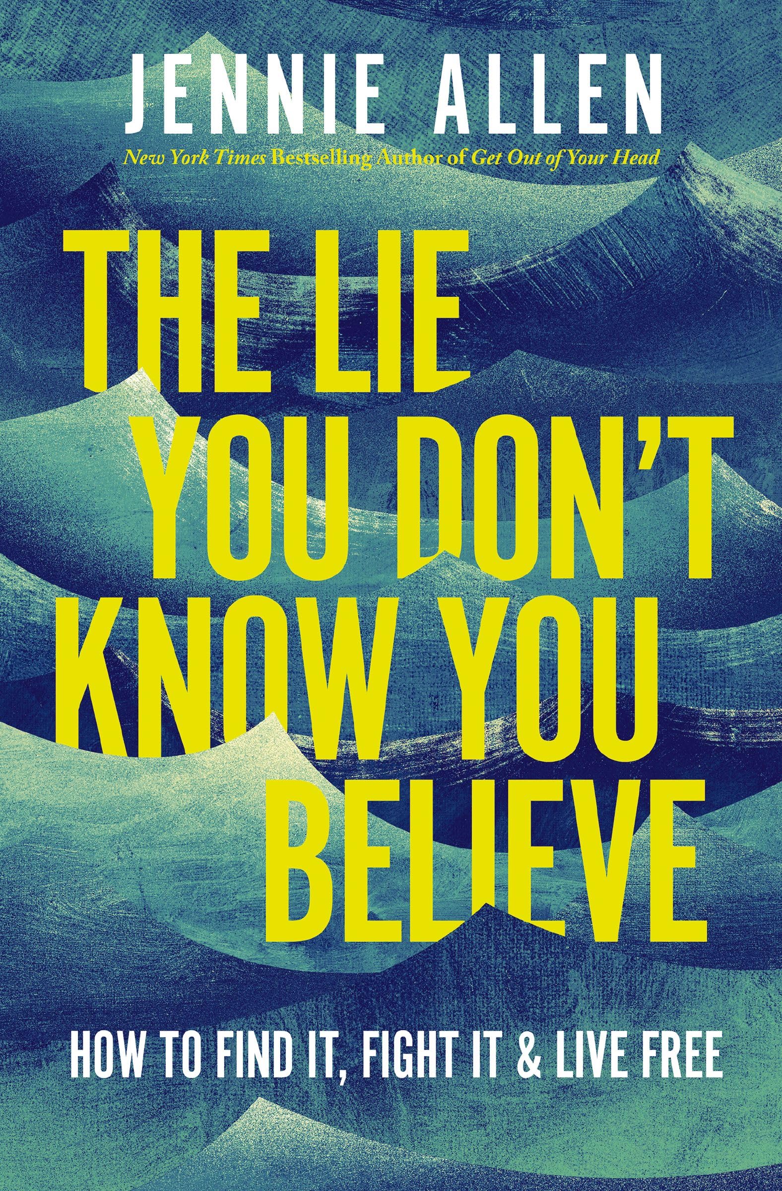 The Lie You Don't Know You Believe: How to Find It, Fight It, and Live Free by Allen, Jennie