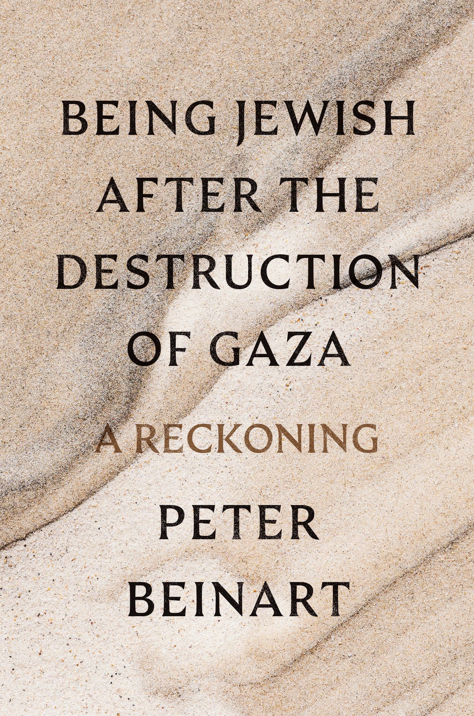 Being Jewish After the Destruction of Gaza: A Reckoning by Beinart, Peter