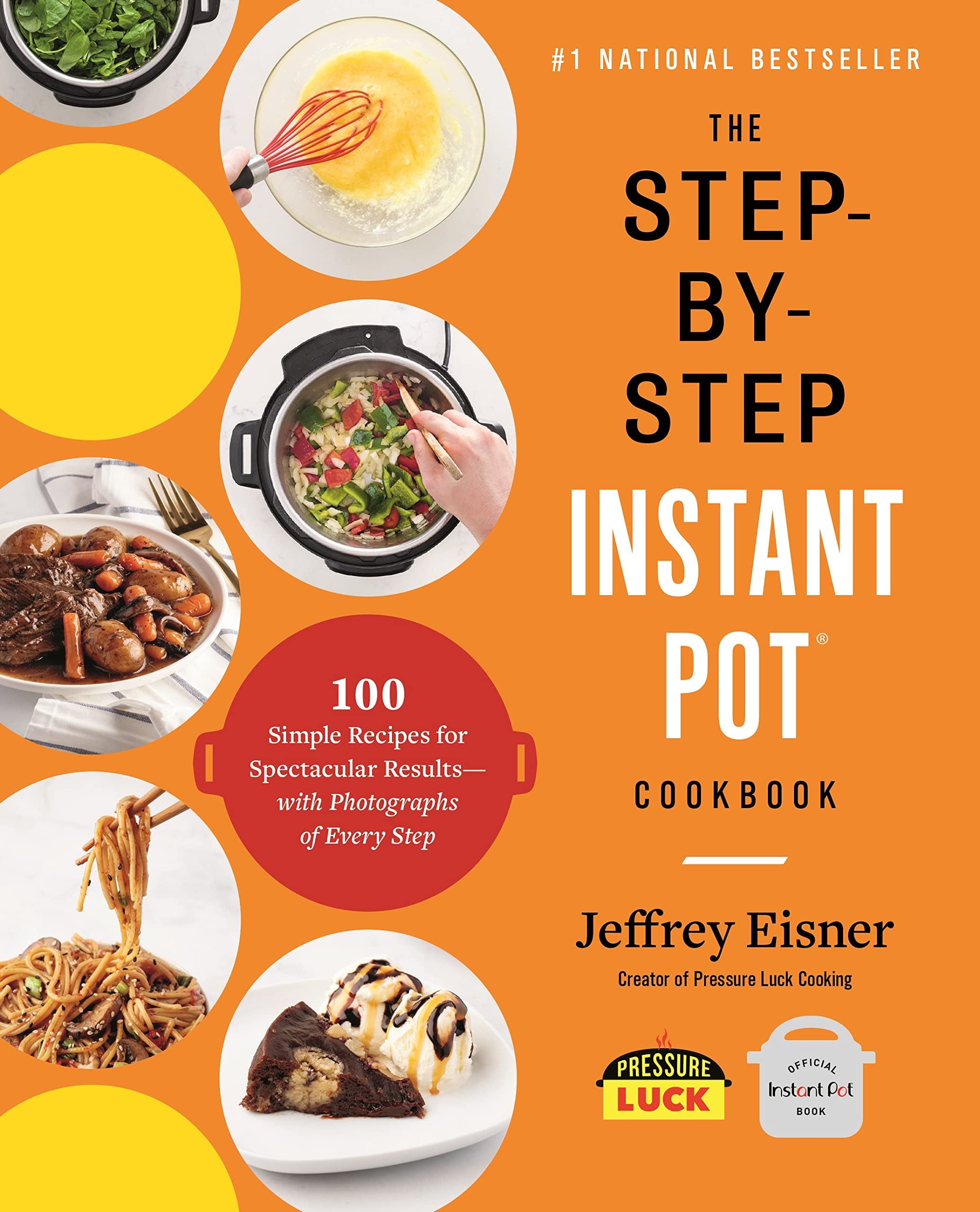 The Step-By-Step Instant Pot Cookbook: 100 Simple Recipes for Spectacular Results -- With Photographs of Every Step by Eisner, Jeffrey