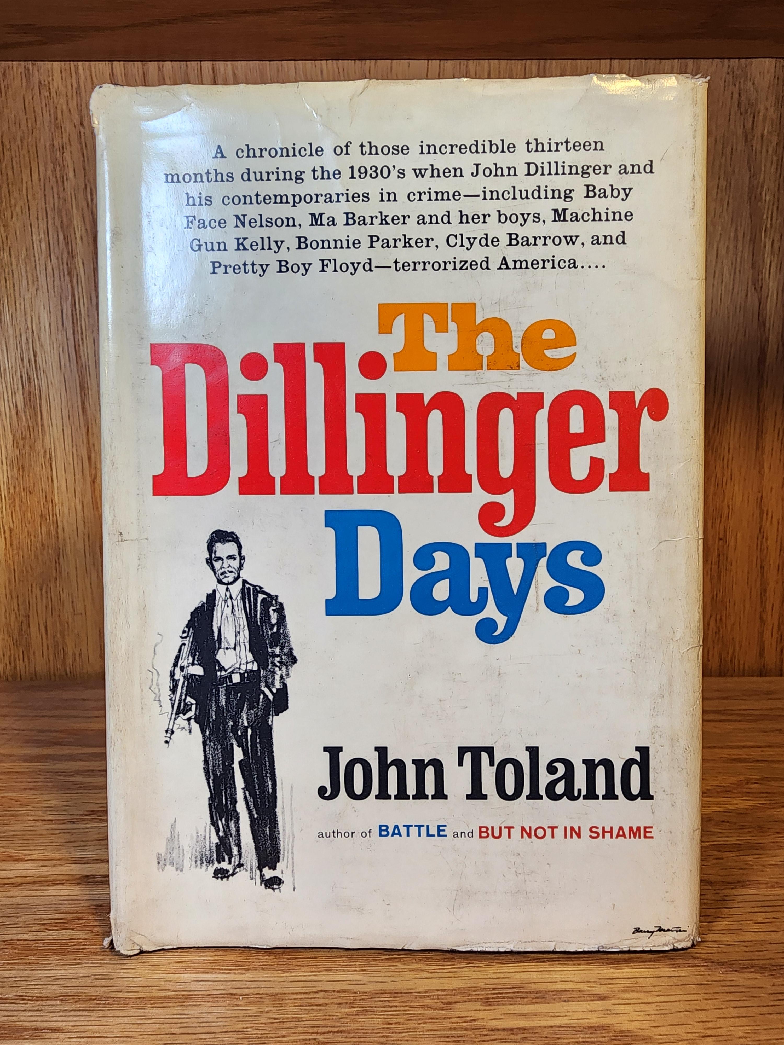 The Dillinger Days A Chronicle of Those Incredible Thirteen Months During the 1930's when John Dillinger and His Contemporaries in Crime