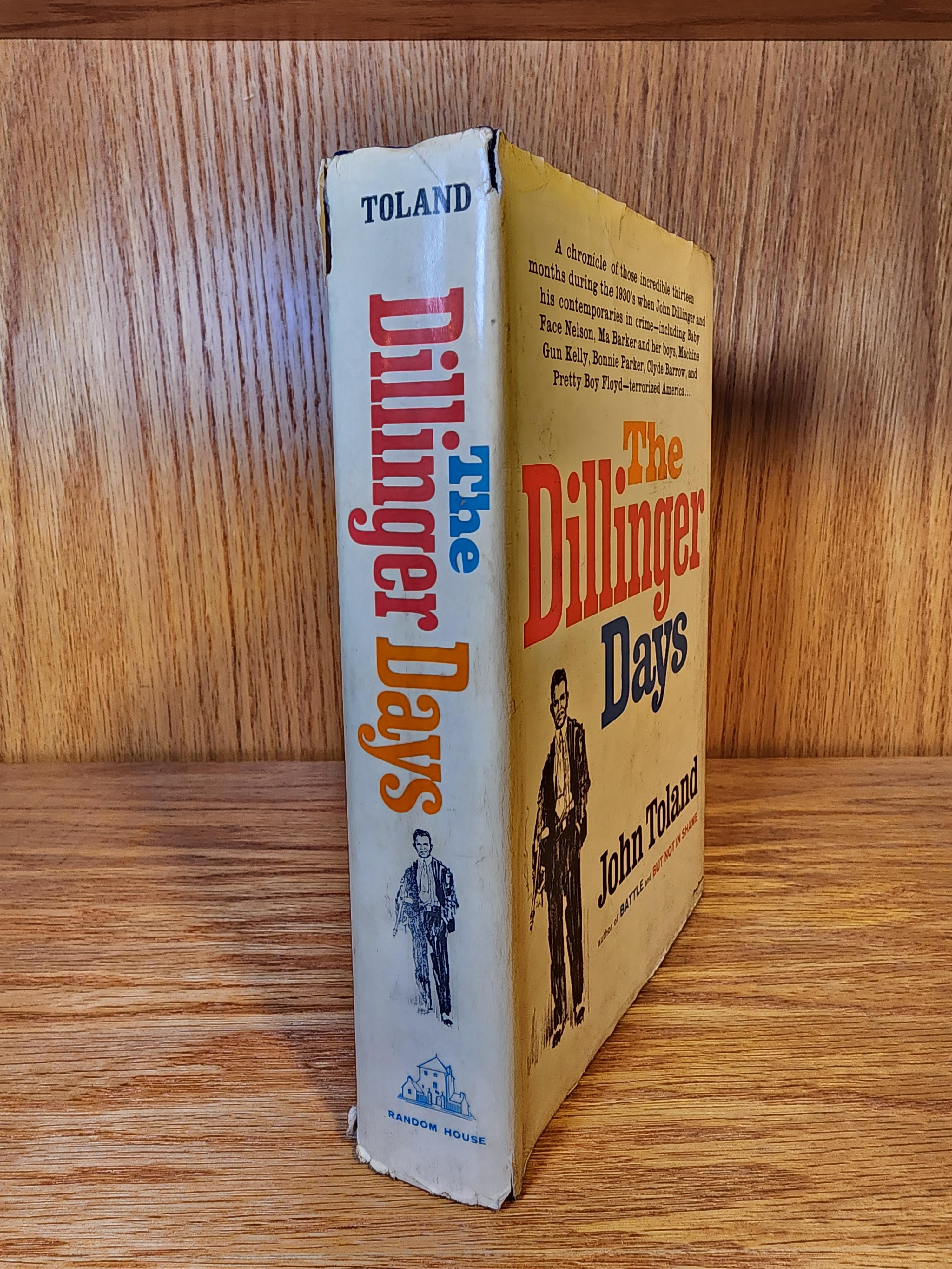 The Dillinger Days A Chronicle of Those Incredible Thirteen Months During the 1930's when John Dillinger and His Contemporaries in Crime, Hardcover
