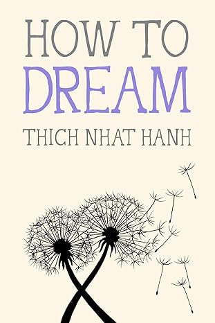 How to Dream -- Thich Nhat Hanh