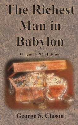 The Richest Man in Babylon Original 1926 Edition -- George S. Clason, Hardcover