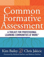 Common Formative Assessment: A Toolkit for Professional Learning Communities at Work by Bailey, Kim