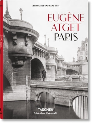 Eugène Atget: Paris -- Jean Claude Gautrand, Hardcover