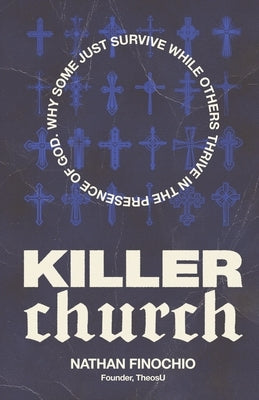 Killer Church: Why Some Just Survive and Others Thrive in the Presence of God -- Nathan Finochio, Paperback