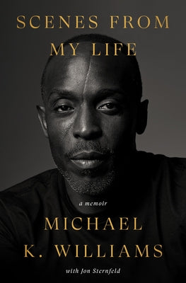 Scenes from My Life: A Memoir -- Michael K. Williams, Hardcover