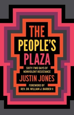 People's Plaza: Sixty-Two Days of Nonviolent Resistance by Jones, Justin