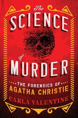 The Science of Murder: The Forensics of Agatha Christie -- Carla Valentine, Paperback