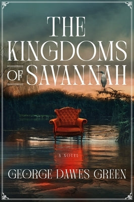 The Kingdoms of Savannah -- George Dawes Green, Hardcover
