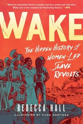 Wake: The Hidden History of Women-Led Slave Revolts -- Rebecca Hall, Paperback