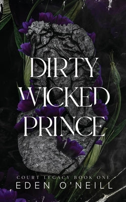 Dirty Wicked Prince: Alternative Cover Edition -- Eden O'Neill, Paperback