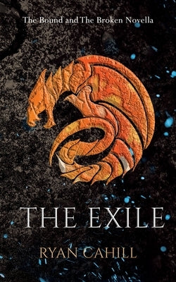 The Exile: The Bound and The Broken Novella -- Ryan Cahill, Paperback