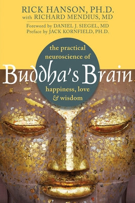 Buddha's Brain: The Practical Neuroscience of Happiness, Love, and Wisdom -- Rick Hanson, Paperback